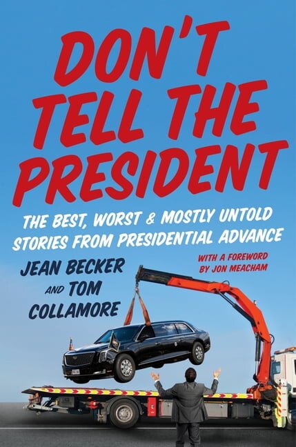 Don't Tell the President: The Best, Worst, and Mostly Untold Stories from Presidential Advance, (Hardcover)