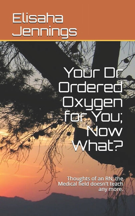 Thoughts of an RN: Your Dr Ordered Oxygen for You; Now What?: Thoughts of an RN; the Medical field doesn't teach any more. (Paperback)