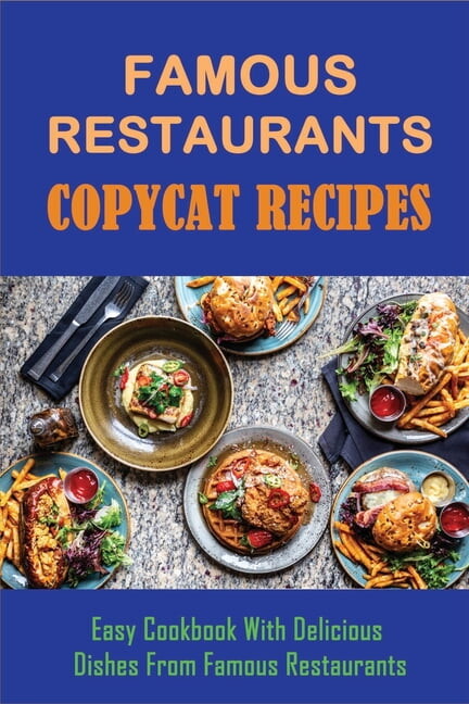 Famous Restaurants Copycat Recipes: Easy Cookbook With Delicious Dishes From Famous Restaurants: How To Make Side Recipes Like The Olive Garden (Paperback)