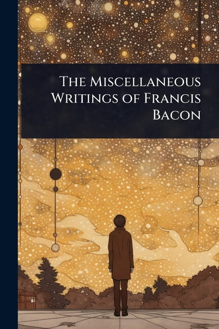 The Miscellaneous Writings of Francis Bacon, (Paperback)