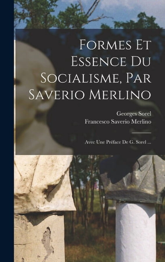 Formes Et Essence Du Socialisme, Par Saverio Merlino; Avec Une PrÃ©face De G. Sorel ..., (Hardcover)