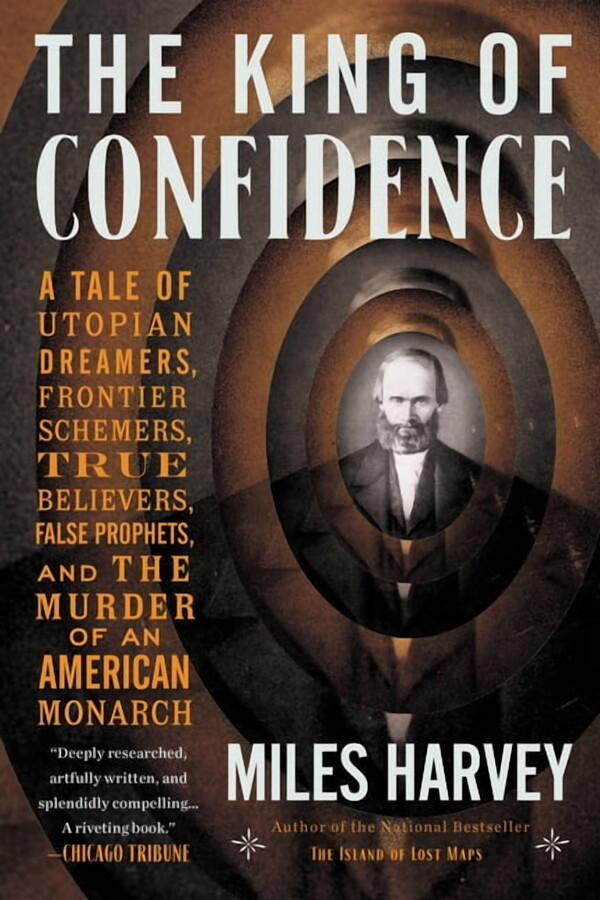 The King of Confidence: A Tale of Utopian Dreamers, Frontier Schemers, True Believers, False Prophets, and the Murder of, (Paperback)