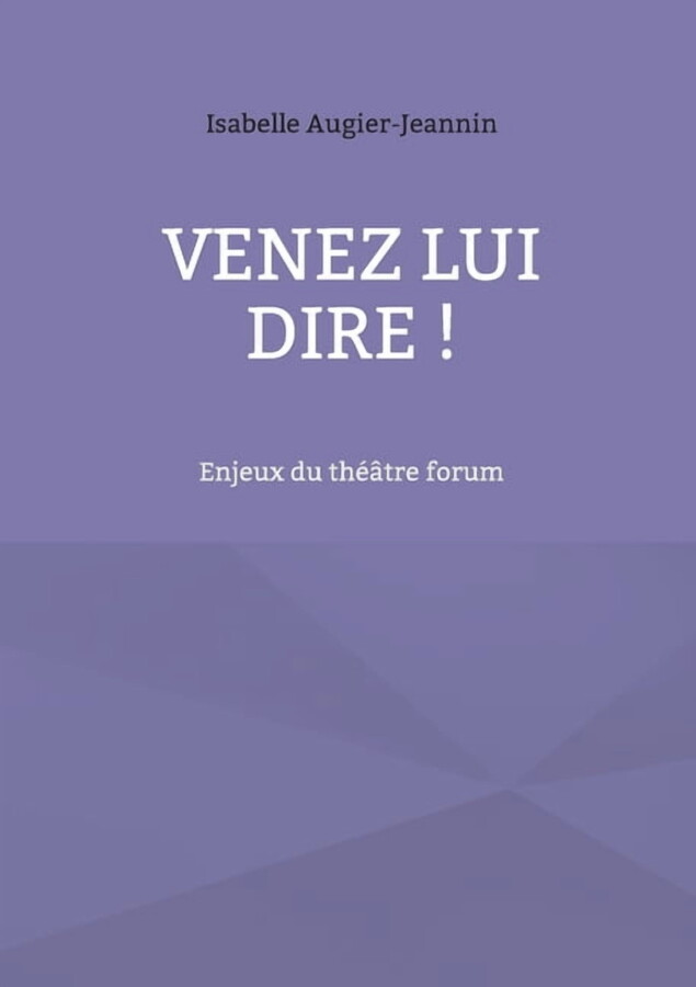 Venez lui dire !: Enjeux du thÃ©Ã¢tre forum, (Paperback)
