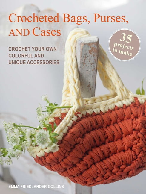 Crocheted Bags, Purses, and Cases: 35 Projects to Make: Crochet Your Own Colorful and Unique Accessories, (Paperback)