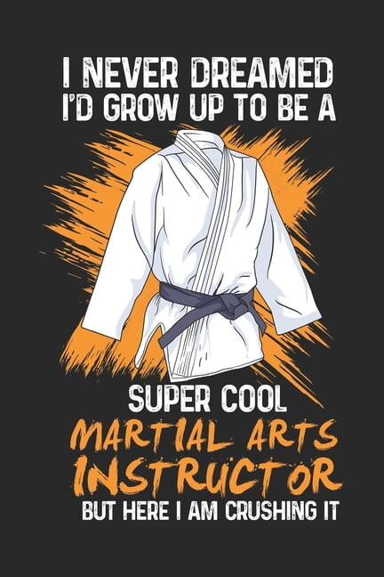 I Never Dreamed I'd Grow Up To Be A Super Cool Martial Arts Instructor Bu Here I am Crushing It: 120 Pages I 6x9 I Graph Paper 4x4 (Paperback)