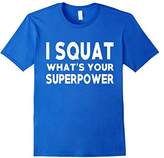 Thumbnail for your product : I Squat what's your superpower? Funny Fitness Gym Tee