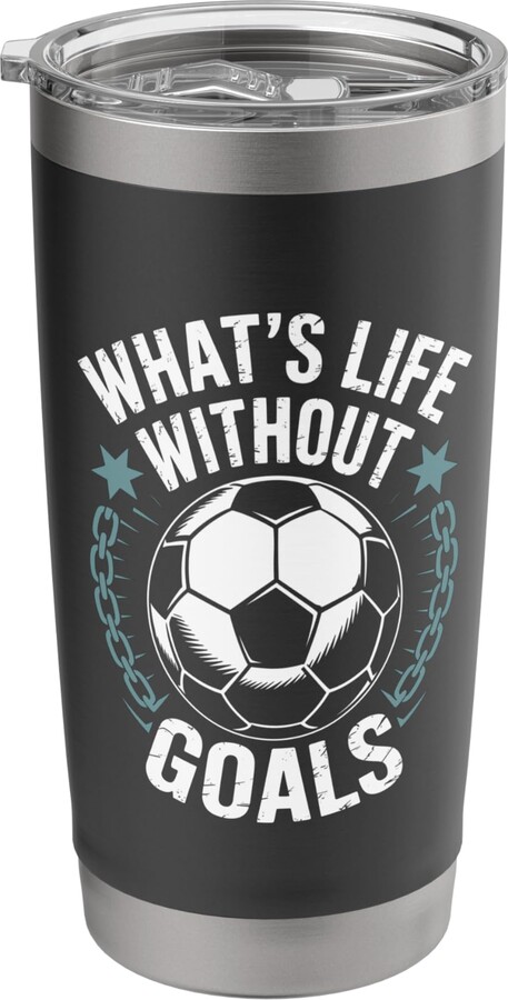 Soccer Goal Keeper Gifts & Coach Accessories Team Soccer Player Lover, What’s Life Without Goals Stainless Steel Insulated Tumbler