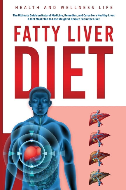 Fatty Liver Diet: The Ultimate Guide on Natural Medicine, Remedies, and Cures for a Healthy Liver. A Diet Meal Plan to Lose Weight & Reduce Fat in the Liver.: The Ultimate Guide on Natural Medicine, R