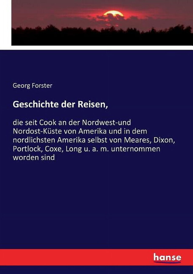 Geschichte der Reisen,: die seit Cook an der Nordwest-und Nordost-Küste von Amerika und in dem nordlichsten Amerika selbst von Meares, Dixon, Portlock, Coxe, Long u. a. m. unternommen worden sind (Pap