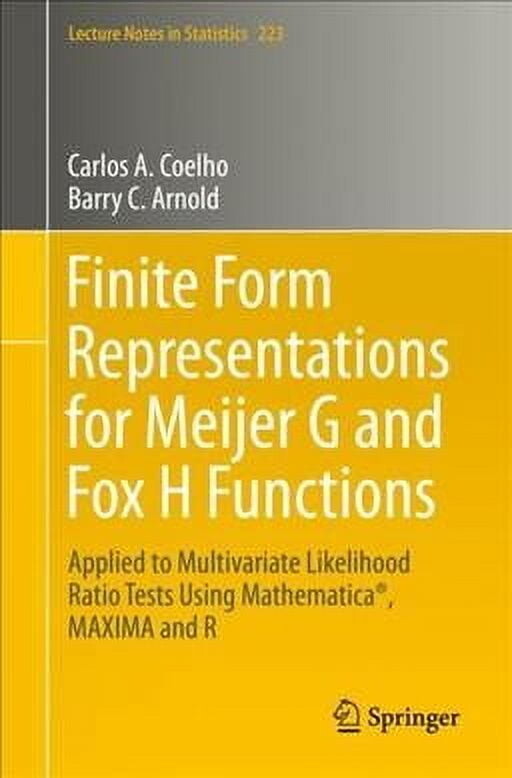 Lecture Notes in Statistics: Finite Form Representations for Meijer G and Fox H Functions: Applied to Multivariate Likelihood Ratio Tests Using Mathematica(r), Maxima and R (Paperback)