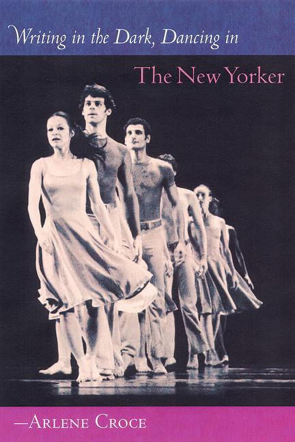 Writing in the Dark, Dancing in the New Yorker (Paperback) by Arlene Croce