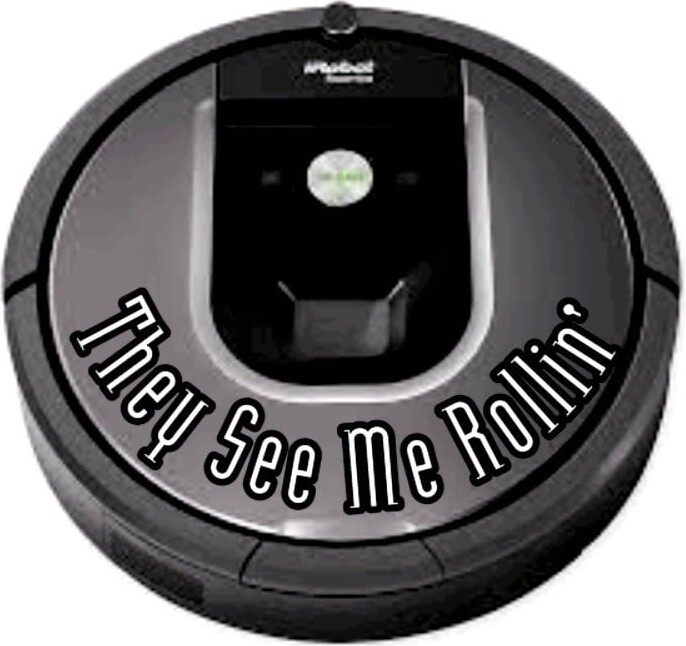 They See Me Rollin' Original Decal For Your Robot Floor Vac | Roomba Irobot Bissell Shark Vacuum Cleaner Eufy Roborock