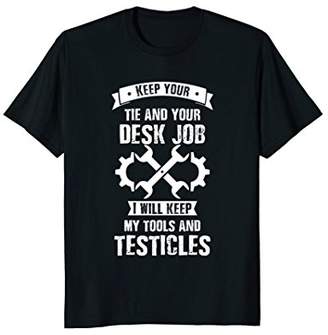 Funny Mechanic Shirt Keep Your Desk Job I Will keep My Tools