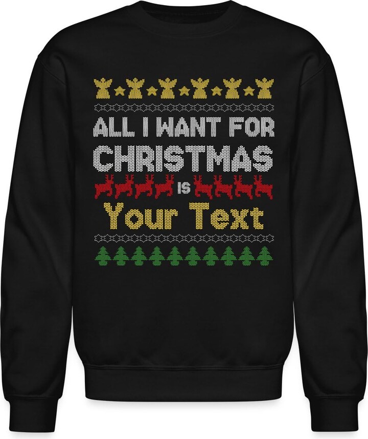 Spreadshirt All I Want For Christmas | Personalizable With Text | Design Your Own Crewneck Sweatshirt