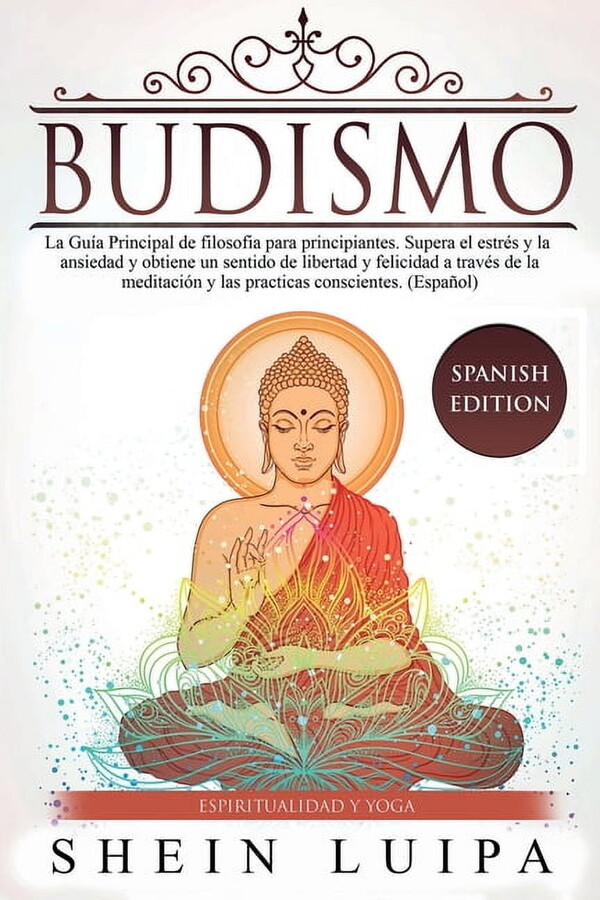 Budismo: La GuÃa Principal de Filosofia para principiantes. Supera el EstrÃ©s y la Ansiedad y obtiene un sentido de Liber, (Paperback)