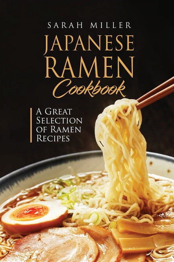 Japanese Ramen Cookbook: A Great Selection of Ramen Recipes, (Paperback)