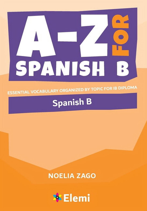 A-Z for Spanish B: Essential vocabulary organized by topic for IB Diploma, (Paperback)