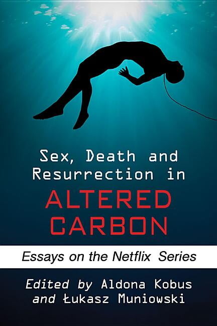 Sex, Death and Resurrection in Altered Carbon: Essays on the Netflix Series, (Paperback)
