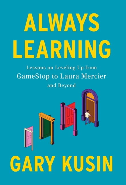 Always Learning: Lessons on Leveling Up, from GameStop to Laura Mercier and Beyond (Hardcover)