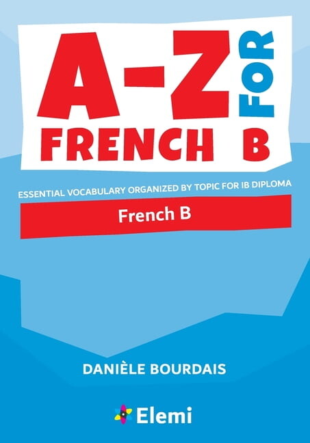 A-Z for French B: Essential vocabulary organized by topic for IB Diploma (Paperback)