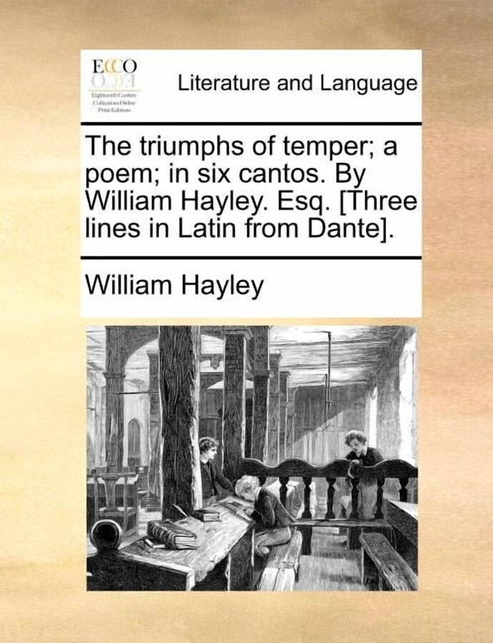 The Triumphs of Temper; A Poem; In Six Cantos. by William Hayley. Esq. [Three Lines in Latin from Dante]. (Paperback)