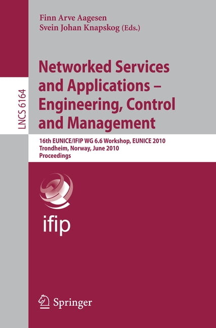 Networked Services and Applications - Engineering, Control and Management: 16th Eunice/Ifip Wg 6.6 Workshop, Eunice 2010, (Paperback)