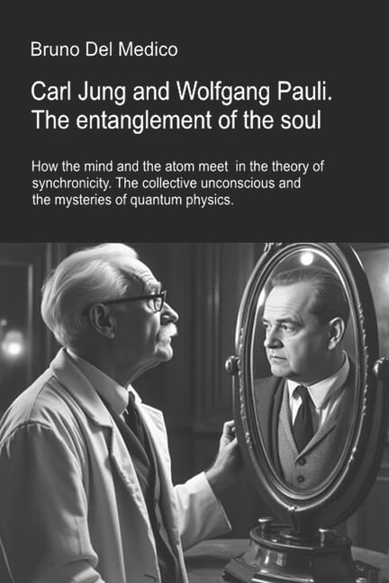 Bruno del Medico Quantum Physics and Metaphysics. Texts b Carl Jung and Wolfgang Pauli. The entanglement of the soul.: How the mind and the atom meet in the theory of synchronici, (Paperback)