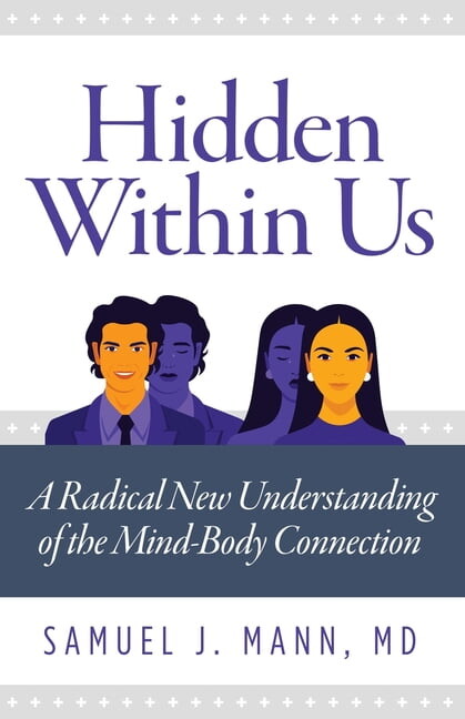 Hidden Within Us: A Radical New Understanding of the Mind-Body Connection, (Paperback)