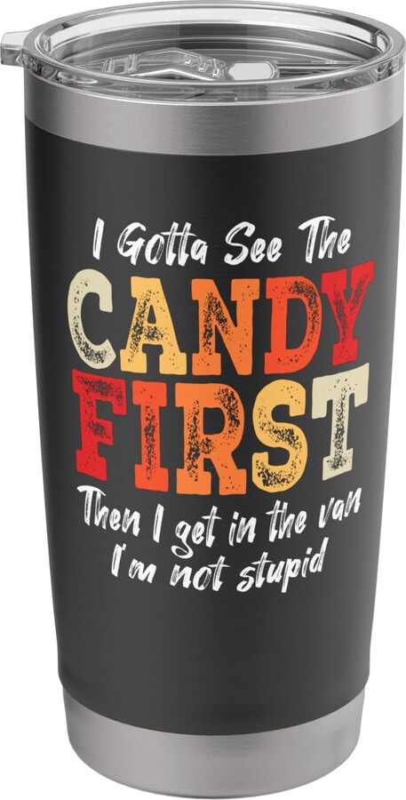 Funny Halloween I Gotta See the Candy First I Gotta See The Candy First Creepy Adult Halloween Costume Stainless Steel Insulated Tumbler