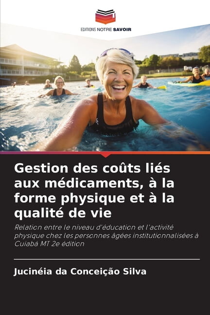 Gestion des coÃ»ts liÃ©s aux mÃ©dicaments, Ã la forme physique et Ã la qualitÃ© de vie, (Paperback)
