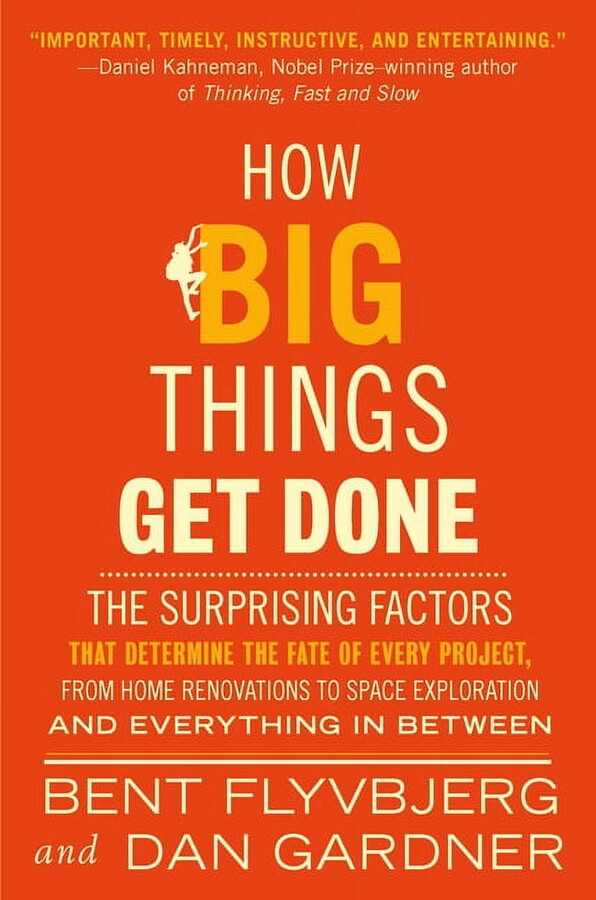 How Big Things Get Done: The Surprising Factors That Determine the Fate of Every Project, from Home Renovations to Space, (Hardcover)