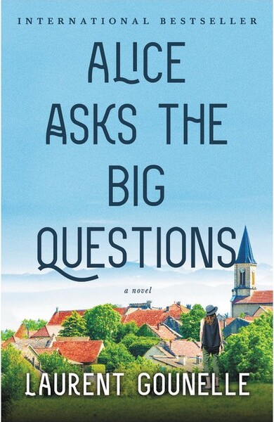 Little Brown and Company Alice Asks the Big Questions - by Laurent Gounelle (Hardcover)