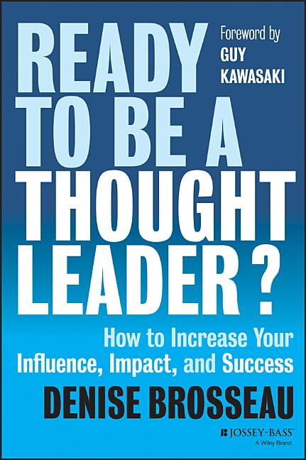 Ready to Be a Thought Leader? : How to Increase Your Influence, Impact, and Success