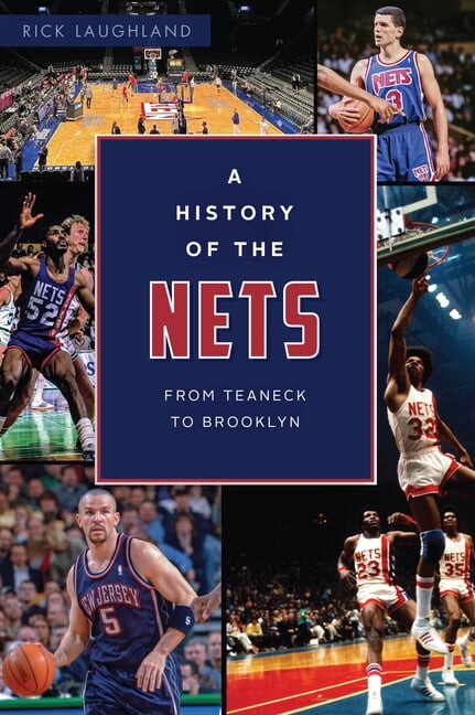Rick Laughland Sports A History of the Nets: From Teaneck to Brooklyn, (Paperback)