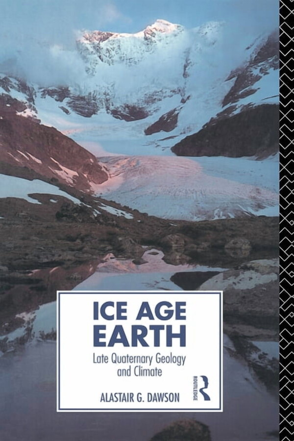 Routledge Physical Environment Series Ice Age Earth: Late Quaternary Geology and Climate, (Paperback)