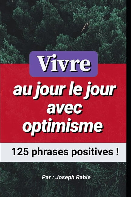 Vivre au jour le jour avec optimisme: 125 phrases positives ! (Paperback)