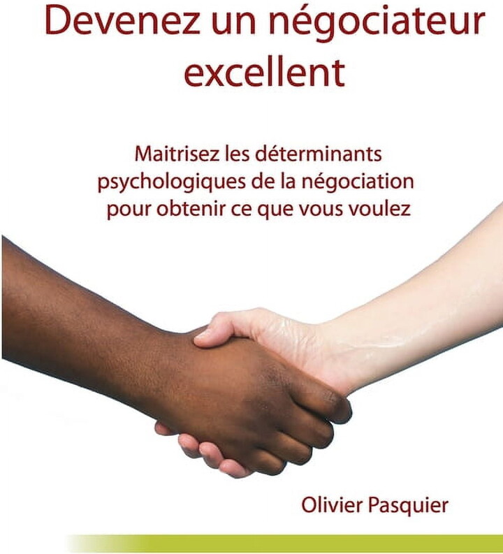 Devenez un négociateur excellent: Maitrisez les déterminants psychologiques de la négociation pour obtenir ce que vous voulez (Paperback)
