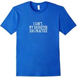 Thumbnail for your product : Men's I Can't, My Daughter Has Practice T-Shirt Medium