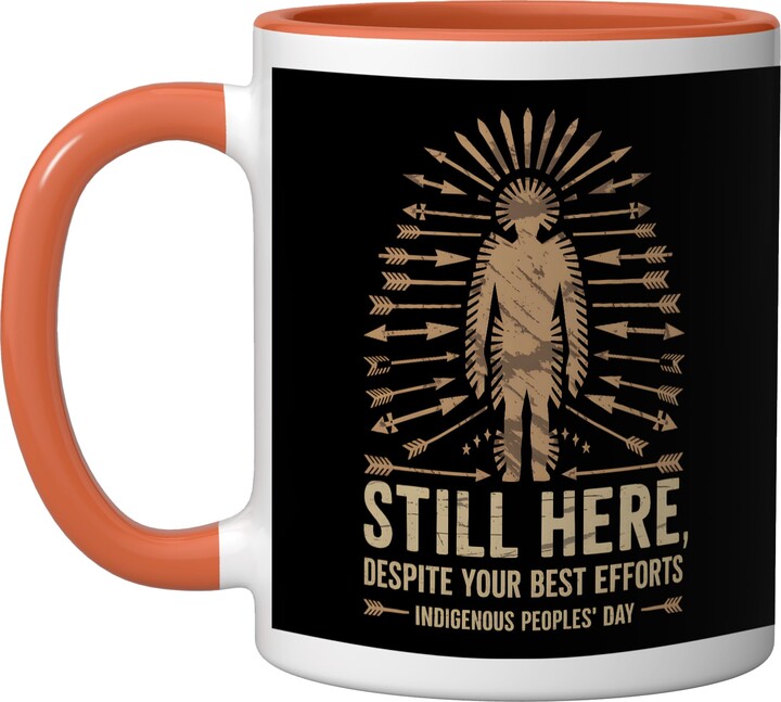 Cool Indigenous Peoples Designs Still Here Sarcastic Indigenous Peoples Native America Ceramic Mug, Orange/White