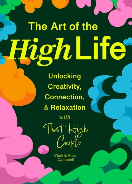 The Art of the High Life: Unlocking Creativity, Connection, and Relaxation with That High Couple (Self Care Gift, Natura, (Hardcover)