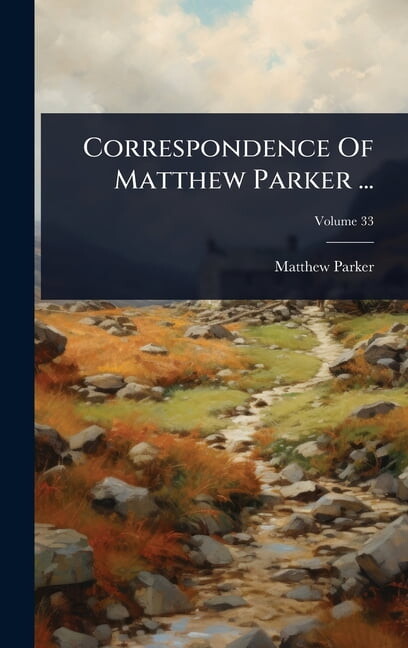 Correspondence Of Matthew Parker ..., (Hardcover)