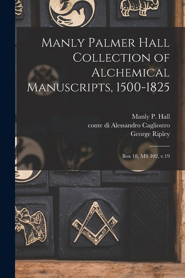 Manly Palmer Hall collection of alchemical manuscripts, 1500-1825: Box 18, MS 102, v.19, (Paperback)