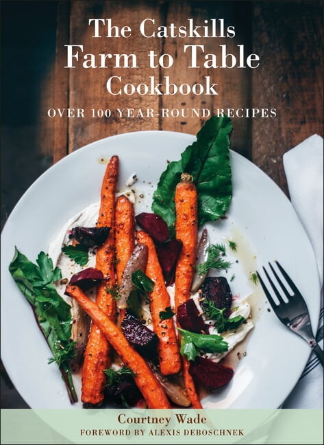 The Catskills Farm to Table Cookbook, Revised Edition: Over 100 Year-Round Recipes, (Hardcover)