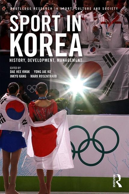 Routledge Research in Sport, Culture and Sport in Korea: History, development, management, (Hardcover)
