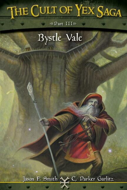 The Cult of Yex Saga - Part III: Bystle Vale (Paperback) by Jason F Smith, C Parker Garlitz