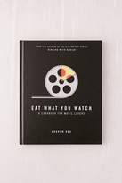 Thumbnail for your product : Eat What You Watch: A Cookbook for Movie Lovers By Andrew Rea