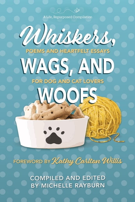 Whiskers, Wags, and Woofs: Poems and Heartfelt Essays for Dog and Cat Lovers, (Paperback)
