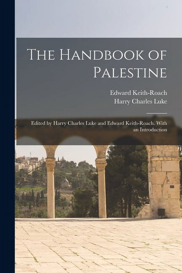The Handbook of Palestine; Edited by Harry Charles Luke and Edward Keith-Roach. With an Introduction (Paperback)