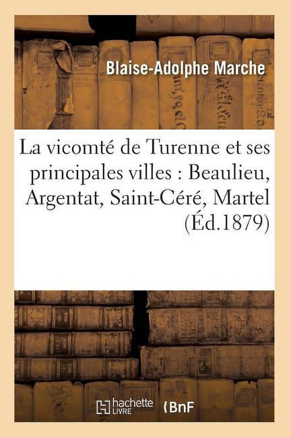 Religion: La Vicomté de Turenne Et Ses Principales Villes: Beaulieu, Argentat, Saint-Céré, Martel (Éd.1879) (Paperback)