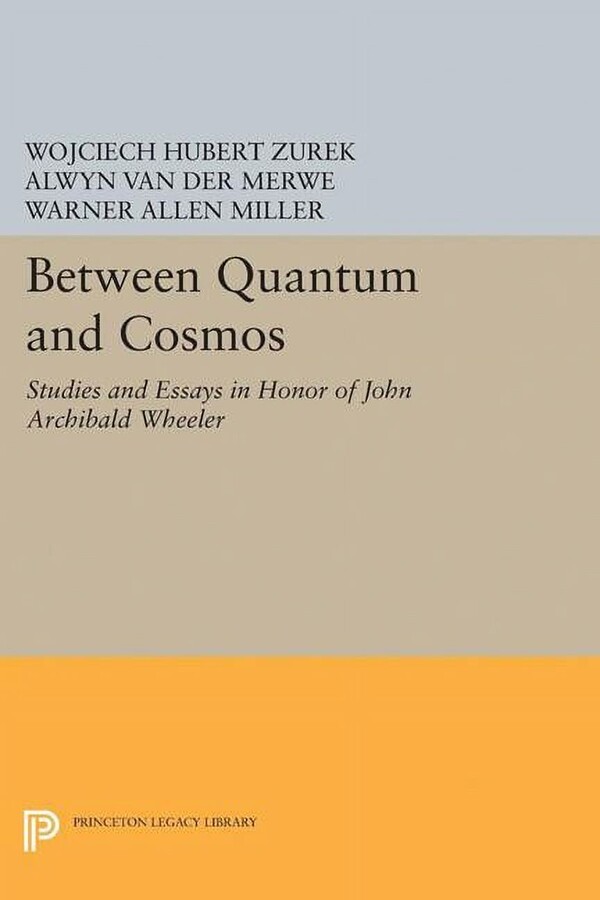 Princeton Legacy Library Between Quantum and Cosmos: Studies and Essays in Honor of John Archibald Wheeler, Book 5042, (Hardcover)